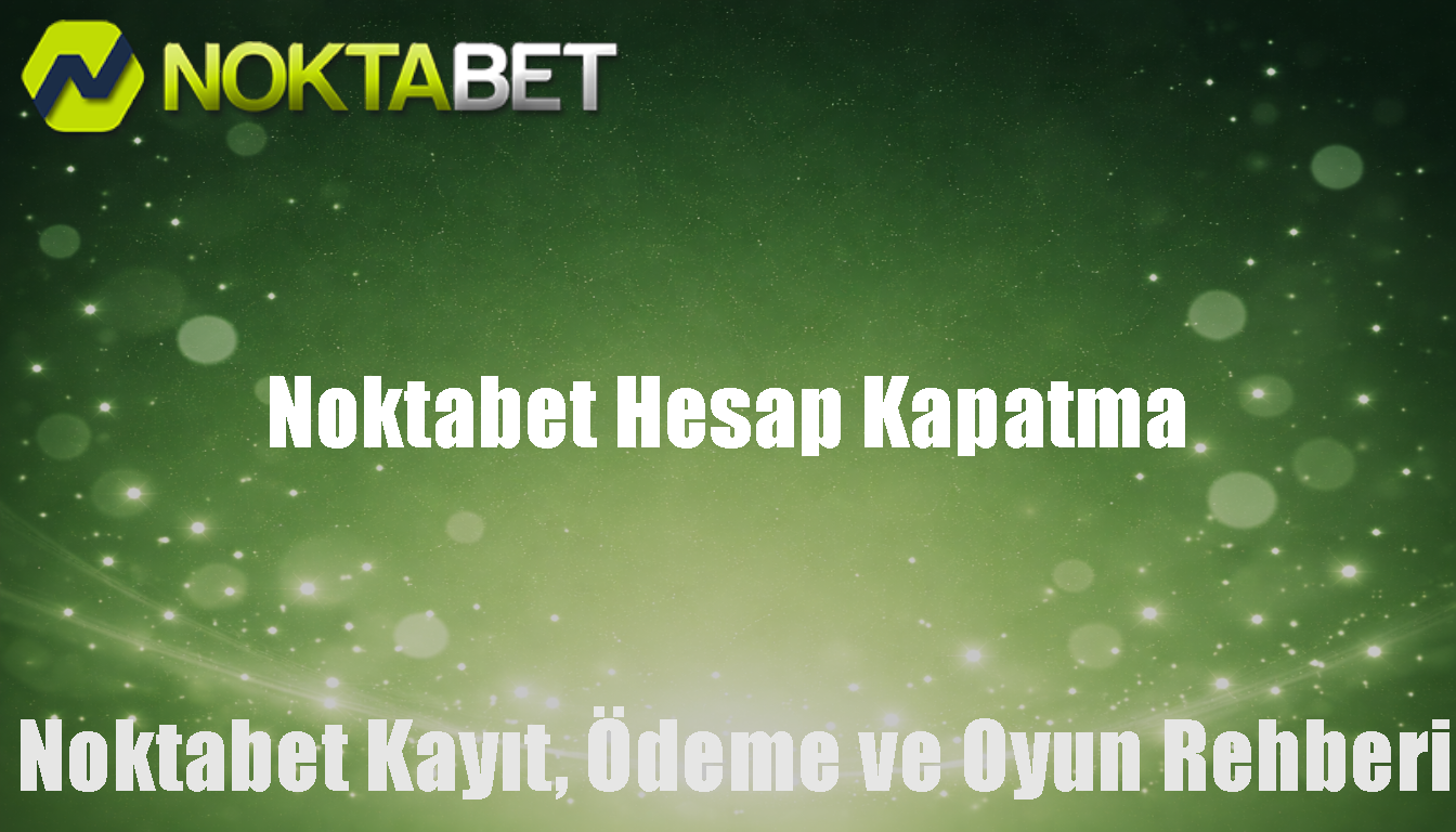 Noktabet Hesap Kapatma